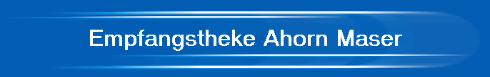 Empfangstheke Ahorn Maser