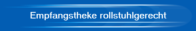 Empfangstheke rollstuhlgerecht